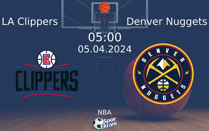 05 Nisan 2024 LA Clippers vs Denver Nuggets maçı Hangi Kanalda Saat Kaçta Yayınlanacak?