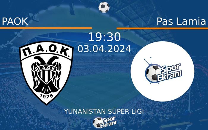 03 Nisan 2024 PAOK vs Pas Lamia maçı Hangi Kanalda Saat Kaçta Yayınlanacak?