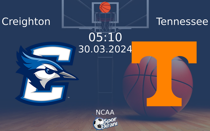 30 Mart 2024 Creighton vs Tennessee maçı Hangi Kanalda Saat Kaçta Yayınlanacak?