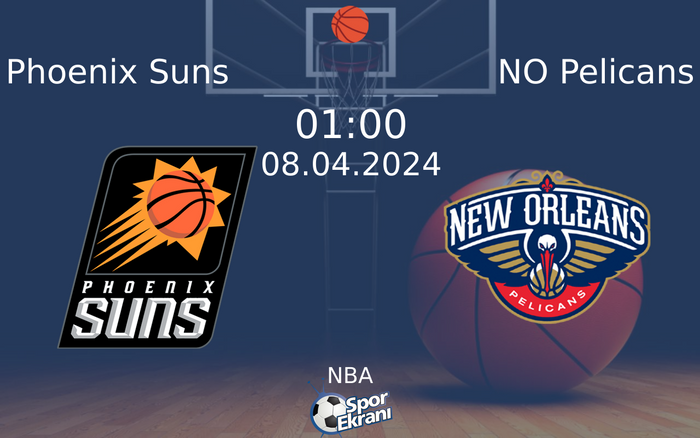 08 Nisan 2024 Phoenix Suns vs NO Pelicans maçı Hangi Kanalda Saat Kaçta Yayınlanacak?