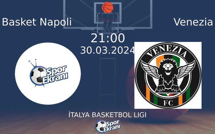 30 Mart 2024 Basket Napoli vs Venezia maçı Hangi Kanalda Saat Kaçta Yayınlanacak?