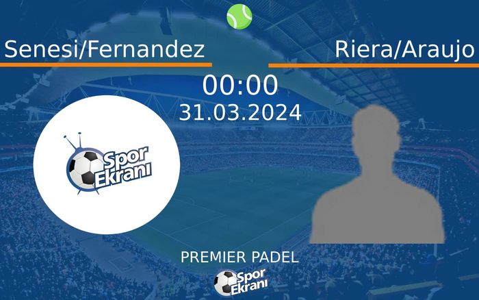 31 Mart 2024 Senesi/Fernandez vs Riera/Araujo maçı Hangi Kanalda Saat Kaçta Yayınlanacak? 31 Mart 2024 Senesi/Fernandez vs Riera/Araujo maçı Hangi Kanalda Saat Kaçta Yayınlanacak?