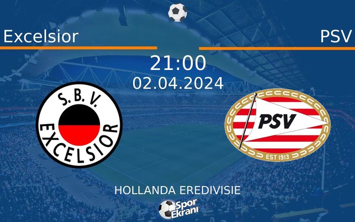 02 Nisan 2024 Excelsior vs PSV maçı Hangi Kanalda Saat Kaçta Yayınlanacak? 02 Nisan 2024 Excelsior vs PSV maçı Hangi Kanalda Saat Kaçta Yayınlanacak?