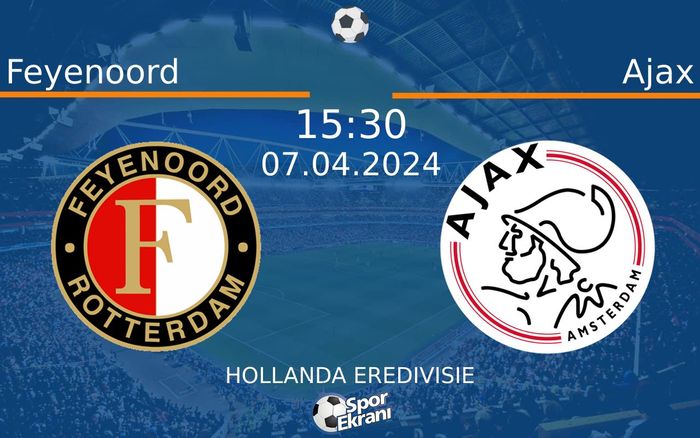 07 Nisan 2024 Feyenoord vs Ajax maçı Hangi Kanalda Saat Kaçta Yayınlanacak? 07 Nisan 2024 Feyenoord vs Ajax maçı Hangi Kanalda Saat Kaçta Yayınlanacak?