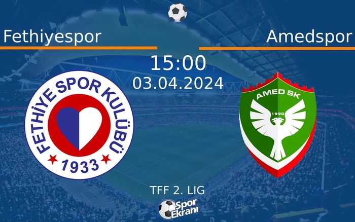 03 Nisan 2024 Fethiyespor vs Amedspor maçı Hangi Kanalda Saat Kaçta Yayınlanacak? 03 Nisan 2024 Fethiyespor vs Amedspor maçı Hangi Kanalda Saat Kaçta Yayınlanacak?