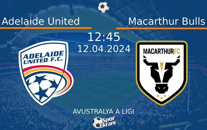 12 Nisan 2024 Adelaide United vs Macarthur Bulls maçı Hangi Kanalda Saat Kaçta Yayınlanacak? 12 Nisan 2024 Adelaide United vs Macarthur Bulls maçı Hangi Kanalda Saat Kaçta Yayınlanacak?