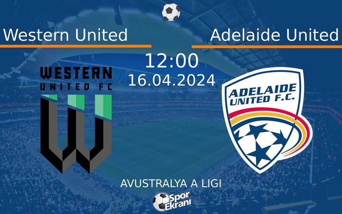 16 Nisan 2024 Western United vs Adelaide United maçı Hangi Kanalda Saat Kaçta Yayınlanacak? 16 Nisan 2024 Western United vs Adelaide United maçı Hangi Kanalda Saat Kaçta Yayınlanacak?