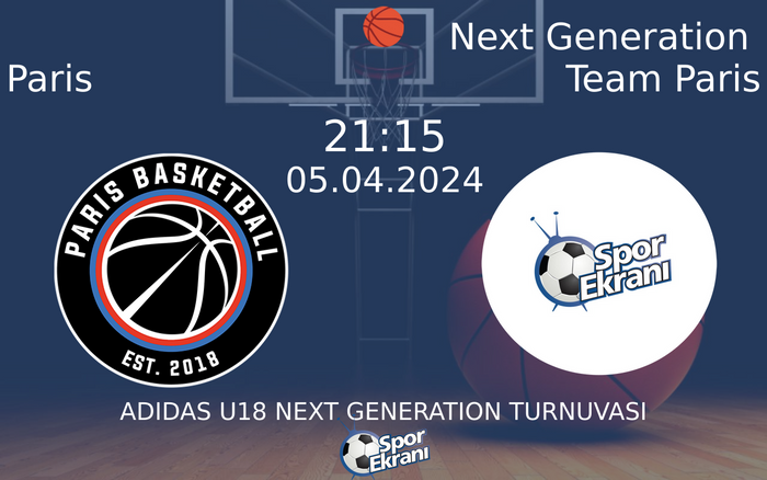 05 Nisan 2024 Paris vs Next Generation Team Paris maçı Hangi Kanalda Saat Kaçta Yayınlanacak?