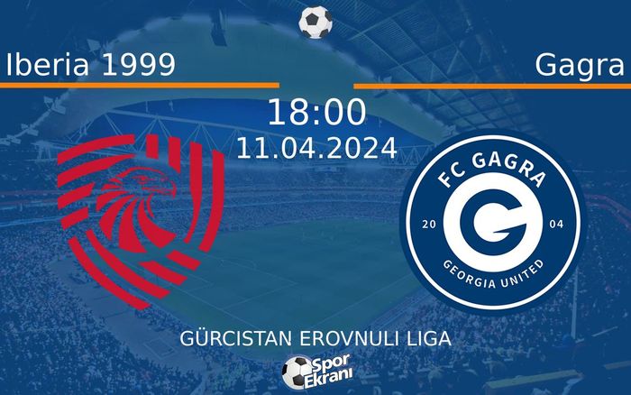11 Nisan 2024 Iberia 1999 vs Gagra maçı Hangi Kanalda Saat Kaçta Yayınlanacak?