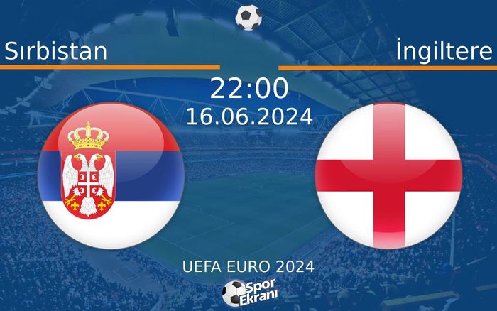 16 Haziran 2024 Sırbistan vs İngiltere maçı Hangi Kanalda Saat Kaçta Yayınlanacak? 16 Haziran 2024 Sırbistan vs İngiltere maçı Hangi Kanalda Saat Kaçta Yayınlanacak?