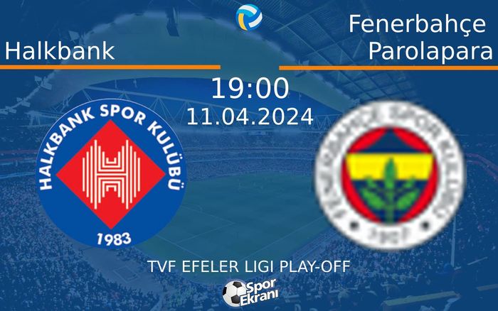 11 Nisan 2024 Halkbank vs Fenerbahçe Parolapara maçı Hangi Kanalda Saat Kaçta Yayınlanacak?