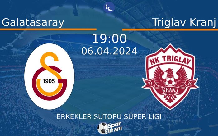 06 Nisan 2024 Galatasaray vs Triglav Kranj maçı Hangi Kanalda Saat Kaçta Yayınlanacak?