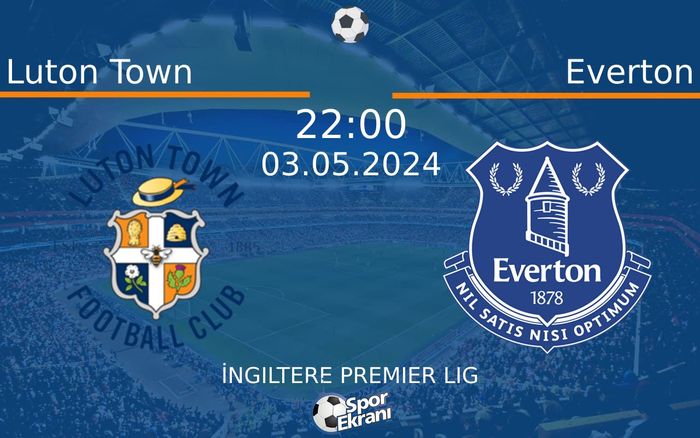 03 Mayıs 2024 Luton Town vs Everton maçı Hangi Kanalda Saat Kaçta Yayınlanacak? 03 Mayıs 2024 Luton Town vs Everton maçı Hangi Kanalda Saat Kaçta Yayınlanacak?