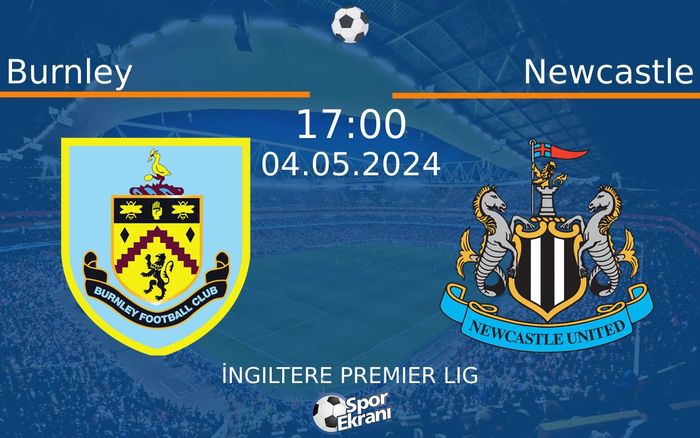 04 Mayıs 2024 Burnley vs Newcastle maçı Hangi Kanalda Saat Kaçta Yayınlanacak?