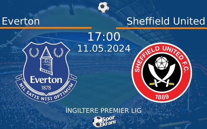 11 Mayıs 2024 Everton vs Sheffield United maçı Hangi Kanalda Saat Kaçta Yayınlanacak? 11 Mayıs 2024 Everton vs Sheffield United maçı Hangi Kanalda Saat Kaçta Yayınlanacak?