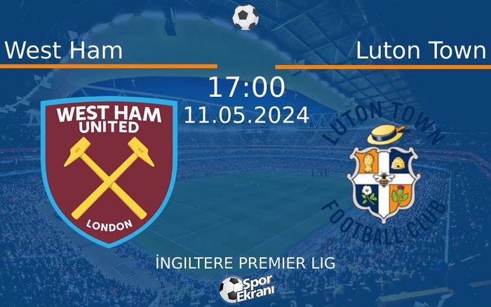 11 Mayıs 2024 West Ham vs Luton Town maçı Hangi Kanalda Saat Kaçta Yayınlanacak? 11 Mayıs 2024 West Ham vs Luton Town maçı Hangi Kanalda Saat Kaçta Yayınlanacak?