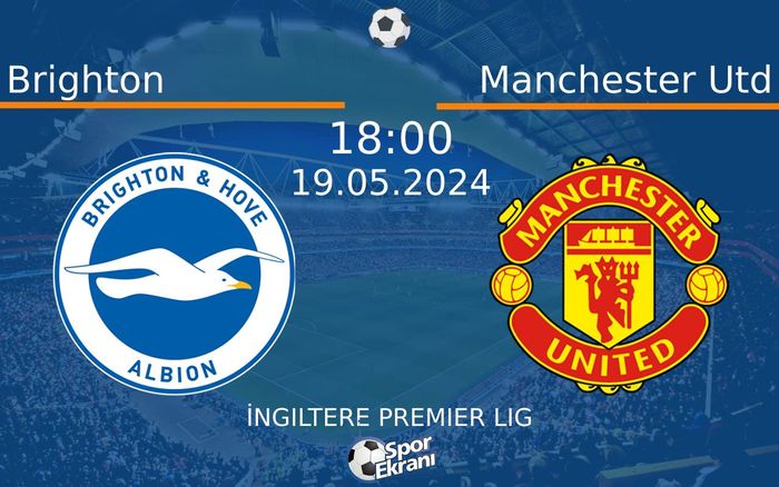 19 Mayıs 2024 Brighton vs Manchester Utd maçı Hangi Kanalda Saat Kaçta Yayınlanacak? 19 Mayıs 2024 Brighton vs Manchester Utd maçı Hangi Kanalda Saat Kaçta Yayınlanacak?