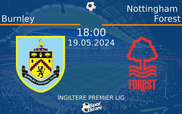 19 Mayıs 2024 Burnley vs Nottingham Forest maçı Hangi Kanalda Saat Kaçta Yayınlanacak? 19 Mayıs 2024 Burnley vs Nottingham Forest maçı Hangi Kanalda Saat Kaçta Yayınlanacak?