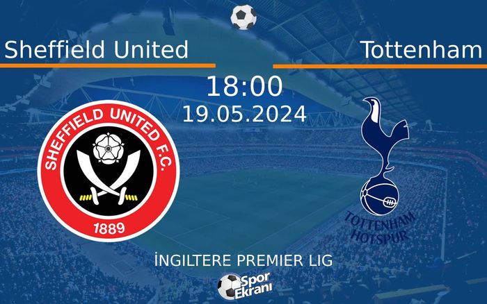 19 Mayıs 2024 Sheffield United vs Tottenham maçı Hangi Kanalda Saat Kaçta Yayınlanacak? 19 Mayıs 2024 Sheffield United vs Tottenham maçı Hangi Kanalda Saat Kaçta Yayınlanacak?
