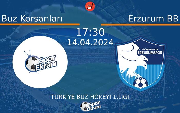 14 Nisan 2024 Buz Korsanları vs Erzurum BB maçı Hangi Kanalda Saat Kaçta Yayınlanacak?