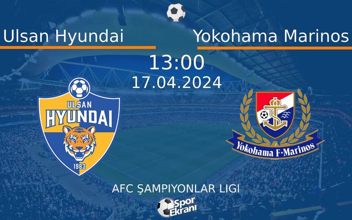 17 Nisan 2024 Ulsan Hyundai vs Yokohama Marinos maçı Hangi Kanalda Saat Kaçta Yayınlanacak? 17 Nisan 2024 Ulsan Hyundai vs Yokohama Marinos maçı Hangi Kanalda Saat Kaçta Yayınlanacak?