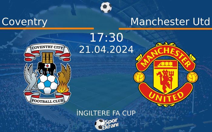 21 Nisan 2024 Coventry vs Manchester Utd maçı Hangi Kanalda Saat Kaçta Yayınlanacak? 21 Nisan 2024 Coventry vs Manchester Utd maçı Hangi Kanalda Saat Kaçta Yayınlanacak?