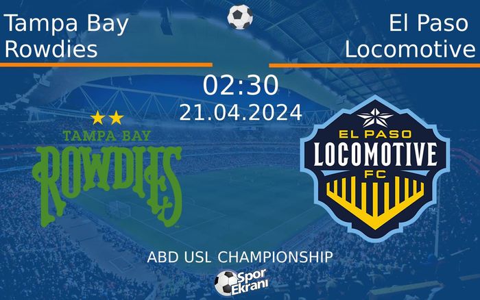 21 Nisan 2024 Tampa Bay Rowdies vs El Paso Locomotive maçı Hangi Kanalda Saat Kaçta Yayınlanacak?