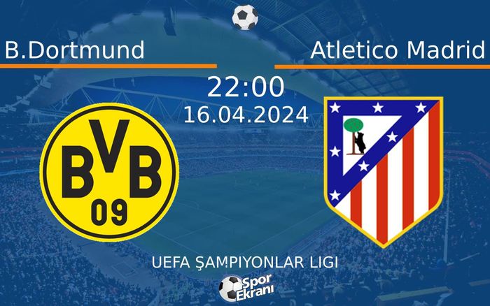 16 Nisan 2024 B.Dortmund vs Atletico Madrid maçı Hangi Kanalda Saat Kaçta Yayınlanacak? 16 Nisan 2024 B.Dortmund vs Atletico Madrid maçı Hangi Kanalda Saat Kaçta Yayınlanacak?