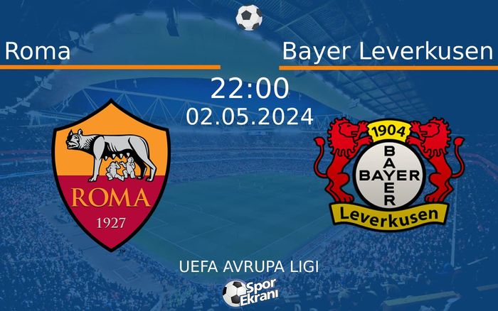 02 Mayıs 2024 Roma vs Bayer Leverkusen maçı Hangi Kanalda Saat Kaçta Yayınlanacak? 02 Mayıs 2024 Roma vs Bayer Leverkusen maçı Hangi Kanalda Saat Kaçta Yayınlanacak?