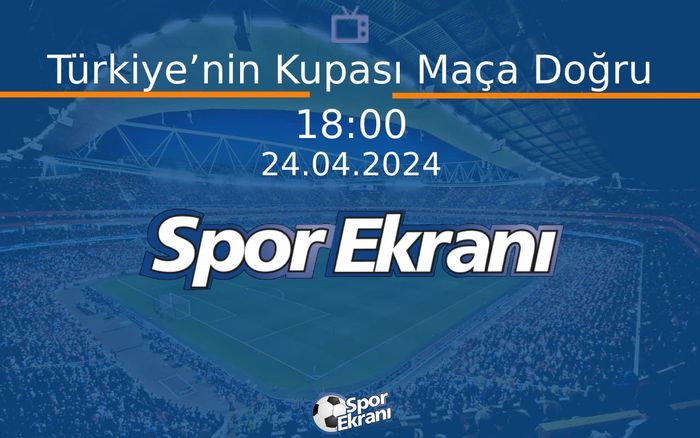 24 Nisan 2024 Futbol Programi - Türkiye’nin Kupası Maça Doğru Hangi Kanalda Saat Kaçta Yayınlanacak? 24 Nisan 2024 Futbol Programi - Türkiye’nin Kupası Maça Doğru Hangi Kanalda Saat Kaçta Yayınlanacak?