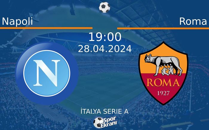 28 Nisan 2024 Napoli vs Roma maçı Hangi Kanalda Saat Kaçta Yayınlanacak?