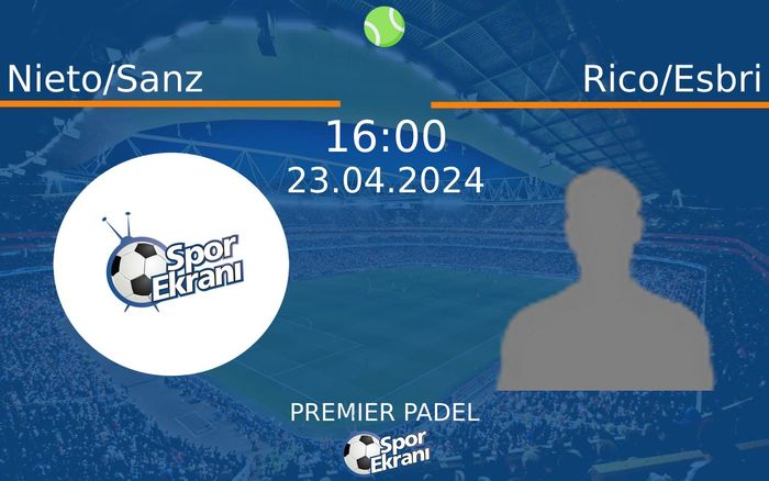 23 Nisan 2024 Nieto/Sanz vs Rico/Esbri maçı Hangi Kanalda Saat Kaçta Yayınlanacak? 23 Nisan 2024 Nieto/Sanz vs Rico/Esbri maçı Hangi Kanalda Saat Kaçta Yayınlanacak?
