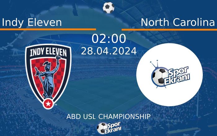 28 Nisan 2024 Indy Eleven vs North Carolina maçı Hangi Kanalda Saat Kaçta Yayınlanacak?