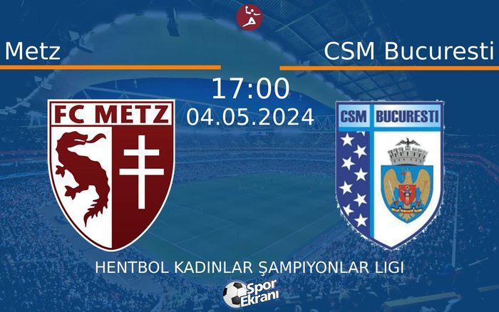 04 Mayıs 2024 Metz vs CSM Bucuresti maçı Hangi Kanalda Saat Kaçta Yayınlanacak? 04 Mayıs 2024 Metz vs CSM Bucuresti maçı Hangi Kanalda Saat Kaçta Yayınlanacak?