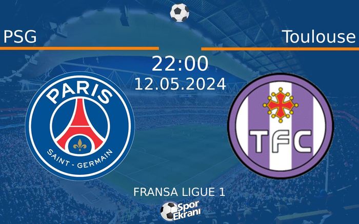 12 Mayıs 2024 PSG vs Toulouse maçı Hangi Kanalda Saat Kaçta Yayınlanacak?