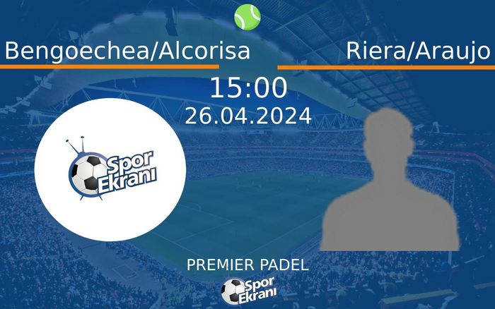 26 Nisan 2024 Bengoechea/Alcorisa vs Riera/Araujo maçı Hangi Kanalda Saat Kaçta Yayınlanacak? 26 Nisan 2024 Bengoechea/Alcorisa vs Riera/Araujo maçı Hangi Kanalda Saat Kaçta Yayınlanacak?