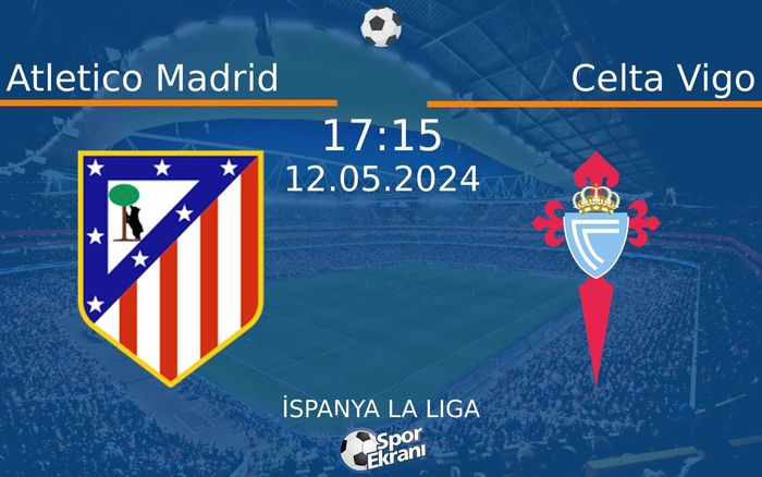 12 Mayıs 2024 Atletico Madrid vs Celta Vigo maçı Hangi Kanalda Saat Kaçta Yayınlanacak? 12 Mayıs 2024 Atletico Madrid vs Celta Vigo maçı Hangi Kanalda Saat Kaçta Yayınlanacak?