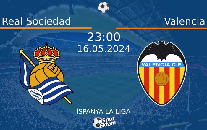 16 Mayıs 2024 Real Sociedad vs Valencia maçı Hangi Kanalda Saat Kaçta Yayınlanacak? 16 Mayıs 2024 Real Sociedad vs Valencia maçı Hangi Kanalda Saat Kaçta Yayınlanacak?