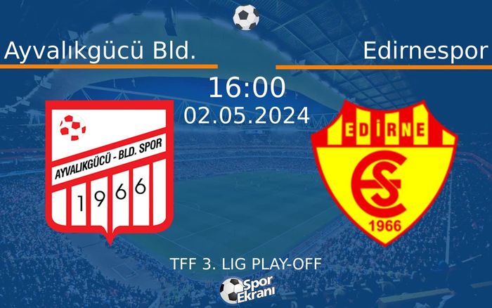 02 Mayıs 2024 Ayvalıkgücü Bld. vs Edirnespor maçı Hangi Kanalda Saat Kaçta Yayınlanacak? 02 Mayıs 2024 Ayvalıkgücü Bld. vs Edirnespor maçı Hangi Kanalda Saat Kaçta Yayınlanacak?