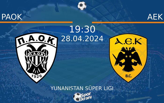 28 Nisan 2024 PAOK vs AEK maçı Hangi Kanalda Saat Kaçta Yayınlanacak?