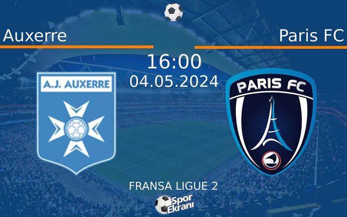 04 Mayıs 2024 Auxerre vs Paris FC maçı Hangi Kanalda Saat Kaçta Yayınlanacak? 04 Mayıs 2024 Auxerre vs Paris FC maçı Hangi Kanalda Saat Kaçta Yayınlanacak?