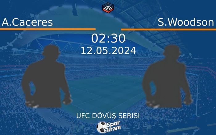 12 Mayıs 2024 A.Caceres vs S.Woodson maçı Hangi Kanalda Saat Kaçta Yayınlanacak? 12 Mayıs 2024 A.Caceres vs S.Woodson maçı Hangi Kanalda Saat Kaçta Yayınlanacak?