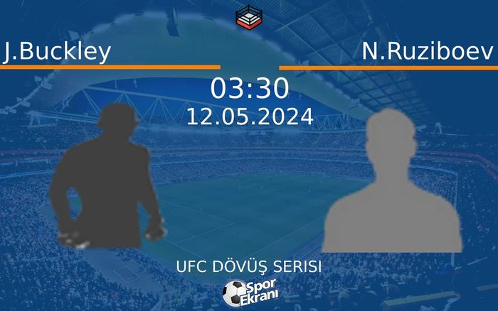 12 Mayıs 2024 J.Buckley vs N.Ruziboev maçı Hangi Kanalda Saat Kaçta Yayınlanacak? 12 Mayıs 2024 J.Buckley vs N.Ruziboev maçı Hangi Kanalda Saat Kaçta Yayınlanacak?