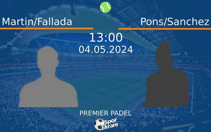 04 Mayıs 2024 Martin/Fallada vs Pons/Sanchez maçı Hangi Kanalda Saat Kaçta Yayınlanacak?