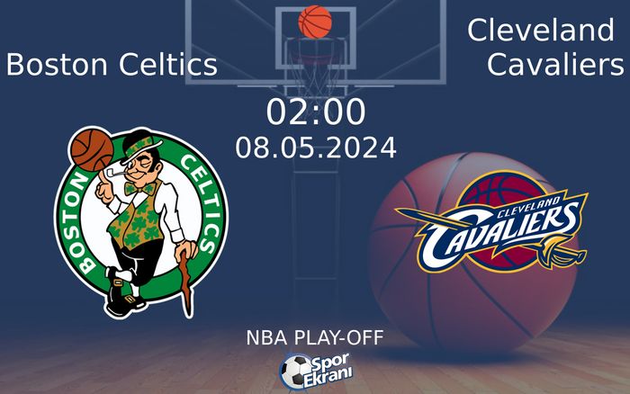 08 Mayıs 2024 Boston Celtics vs Cleveland Cavaliers maçı Hangi Kanalda Saat Kaçta Yayınlanacak? 08 Mayıs 2024 Boston Celtics vs Cleveland Cavaliers maçı Hangi Kanalda Saat Kaçta Yayınlanacak?