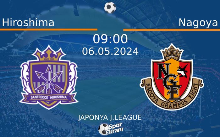 06 Mayıs 2024 Hiroshima vs Nagoya maçı Hangi Kanalda Saat Kaçta Yayınlanacak? 06 Mayıs 2024 Hiroshima vs Nagoya maçı Hangi Kanalda Saat Kaçta Yayınlanacak?