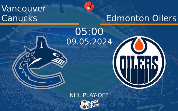 09 Mayıs 2024 Vancouver Canucks vs Edmonton Oilers maçı Hangi Kanalda Saat Kaçta Yayınlanacak? 09 Mayıs 2024 Vancouver Canucks vs Edmonton Oilers maçı Hangi Kanalda Saat Kaçta Yayınlanacak?