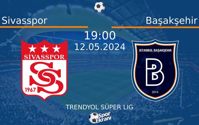 12 Mayıs 2024 Sivasspor vs Başakşehir maçı Hangi Kanalda Saat Kaçta Yayınlanacak? 12 Mayıs 2024 Sivasspor vs Başakşehir maçı Hangi Kanalda Saat Kaçta Yayınlanacak?