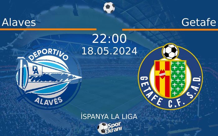 18 Mayıs 2024 Alaves vs Getafe maçı Hangi Kanalda Saat Kaçta Yayınlanacak? 18 Mayıs 2024 Alaves vs Getafe maçı Hangi Kanalda Saat Kaçta Yayınlanacak?