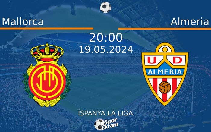 19 Mayıs 2024 Mallorca vs Almeria maçı Hangi Kanalda Saat Kaçta Yayınlanacak? 19 Mayıs 2024 Mallorca vs Almeria maçı Hangi Kanalda Saat Kaçta Yayınlanacak?